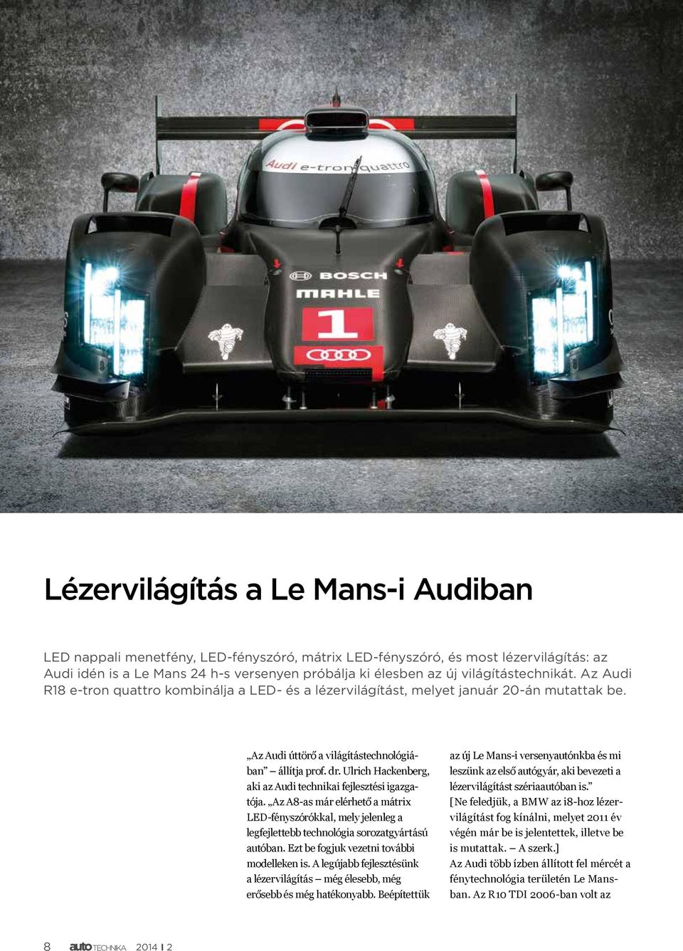 Ulrich Hackenberg, aki az Audi technikai fejlesztési igazgatója. Az A8-as már elérhető a mátrix LED-fényszórókkal, mely jelenleg a legfejlettebb technológia sorozatgyártású autóban.