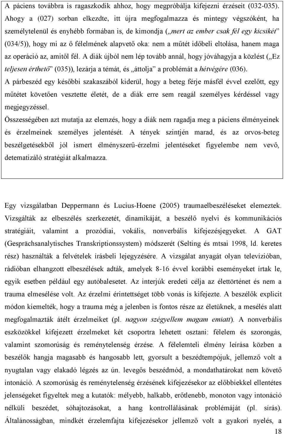 félelmének alapvető oka: nem a műtét időbeli eltolása, hanem maga az operáció az, amitől fél.