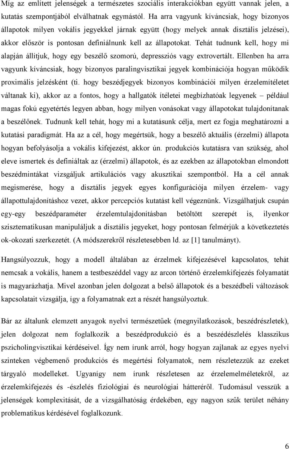Tehát tudnunk kell, hogy mi alapján állítjuk, hogy egy beszélő szomorú, depressziós vagy extrovertált.