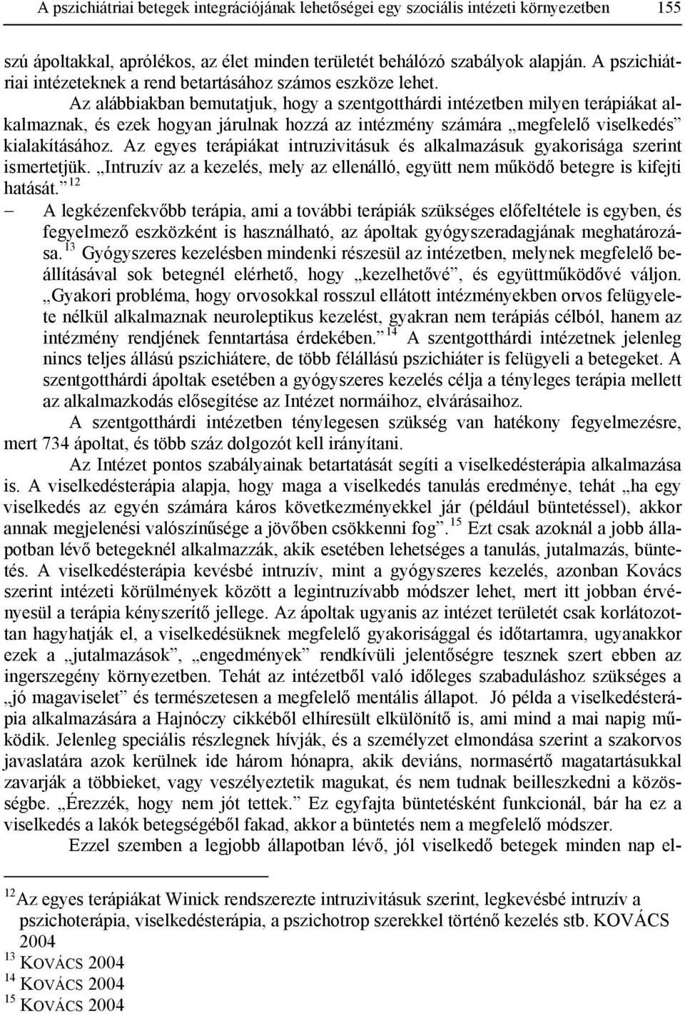 Az alábbiakban bemutatjuk, hogy a szentgotthárdi intézetben milyen terápiákat alkalmaznak, és ezek hogyan járulnak hozzá az intézmény számára megfelelő viselkedés kialakításához.