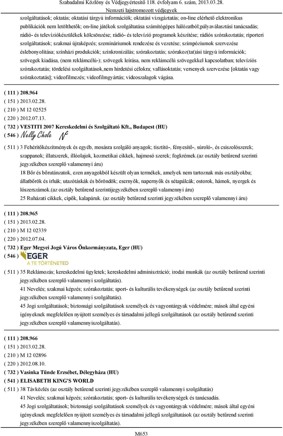 szemináriumok rendezése és vezetése; szimpóziumok szervezése éslebonyolítása; színházi produkciók; szinkronizálás; szórakoztatás; szórakoz(tat)ási tárgyú információk; szövegek kiadása, (nem