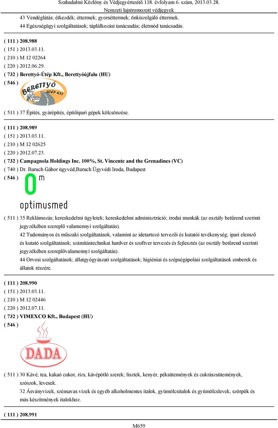 ( 732 ) Campagnola Holdings Inc. 100%, St. Vincente and the Grenadines (VC) ( 740 ) Dr.