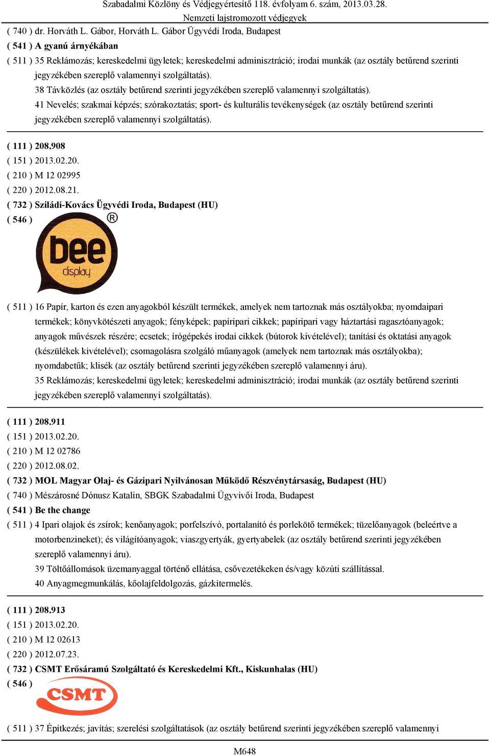 osztály betűrend szerinti 41 Nevelés; szakmai képzés; szórakoztatás; sport- és kulturális tevékenységek (az osztály betűrend szerinti ( 111 ) 208.908 ( 210