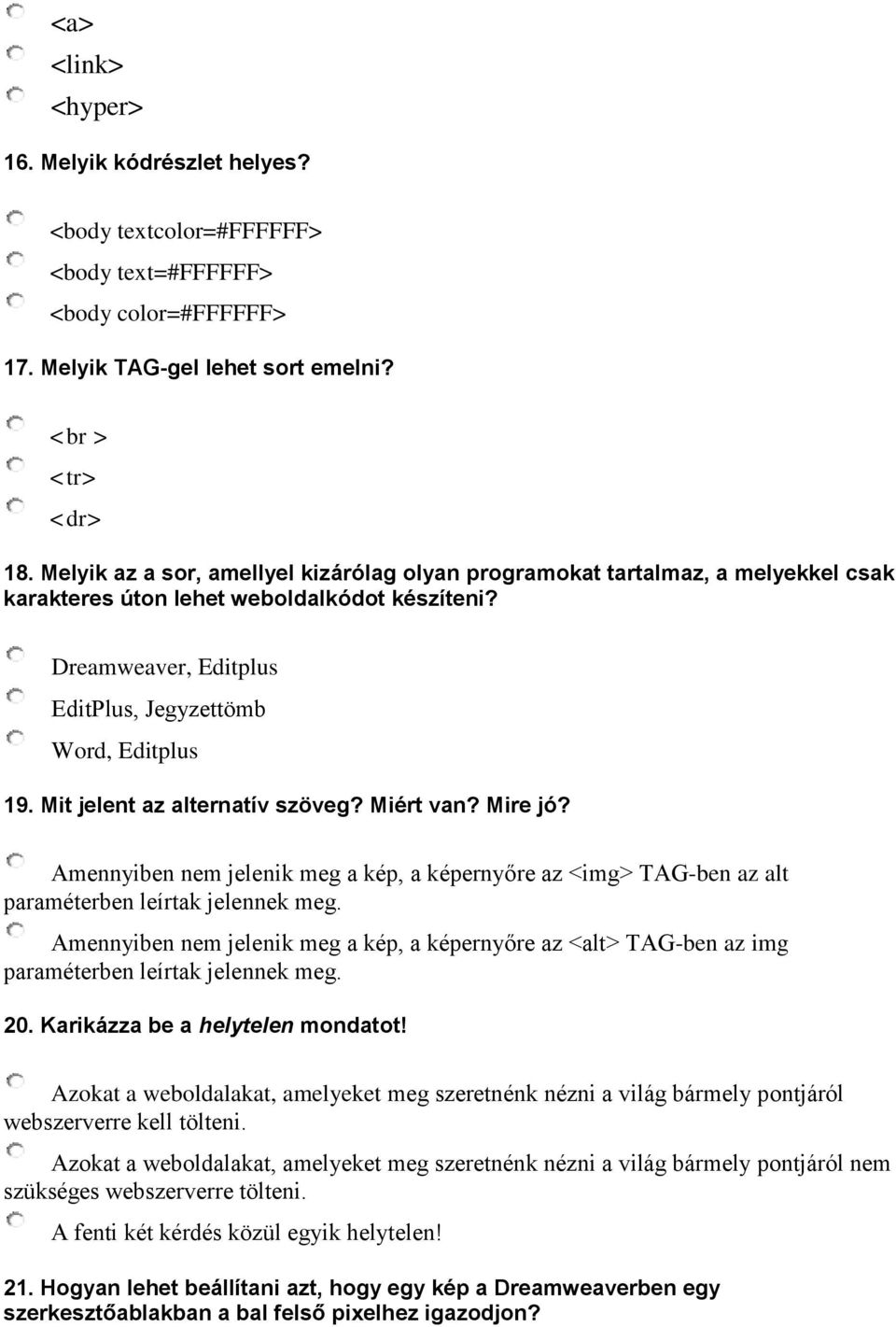 Mit jelent az alternatív szöveg? Miért van? Mire jó? Amennyiben nem jelenik meg a kép, a képernyőre az <img> TAG-ben az alt paraméterben leírtak jelennek meg.