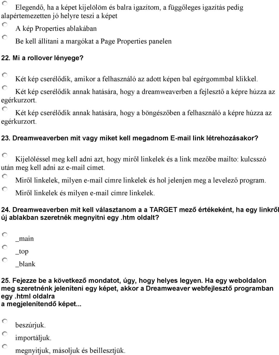 Két kép cserélődik annak hatására, hogy a dreamweaverben a fejlesztő a képre húzza az egérkurzort. Két kép cserélődik annak hatására, hogy a böngészőben a felhasználó a képre húzza az egérkurzort. 23.