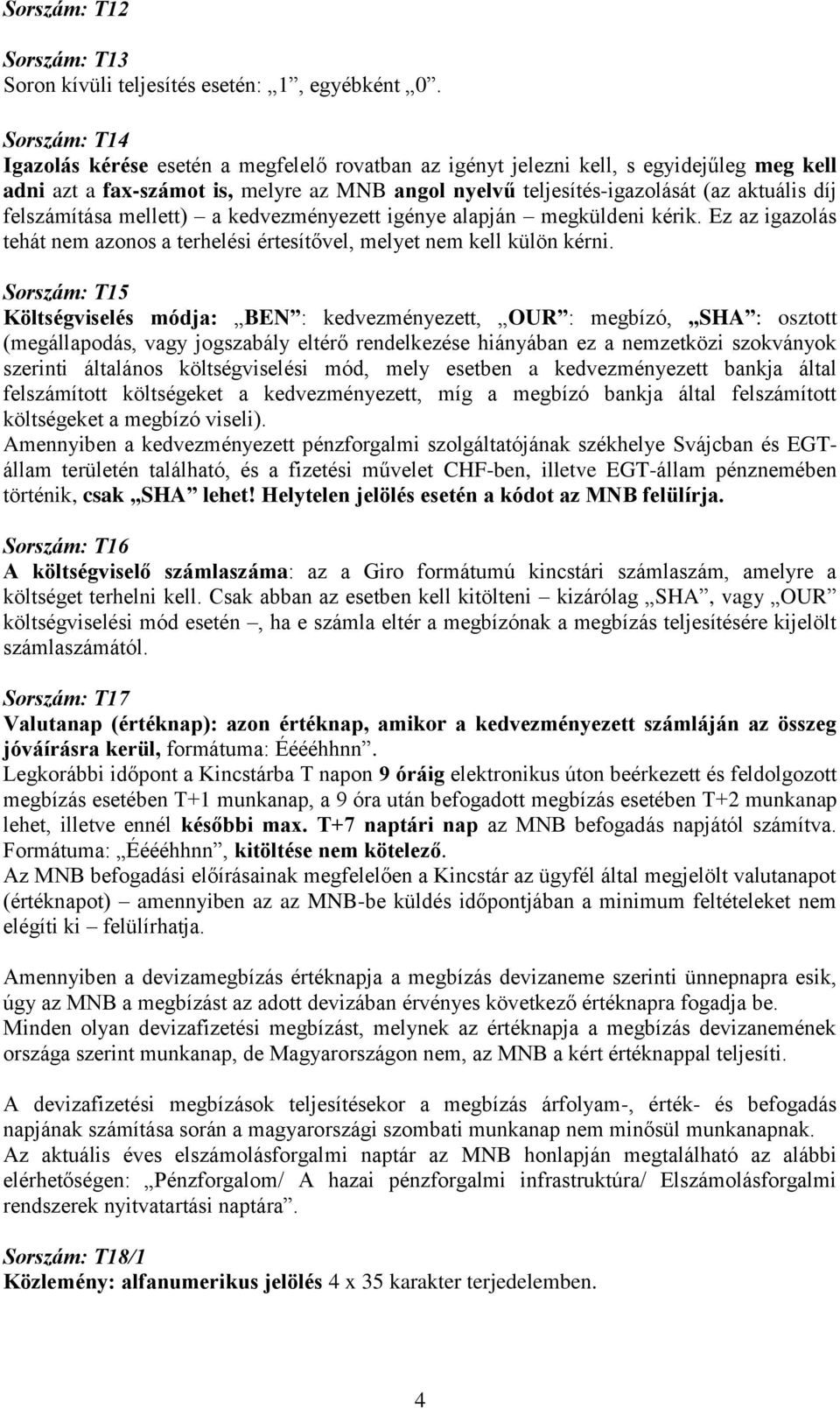 felszámítása mellett) a kedvezményezett igénye alapján megküldeni kérik. Ez az igazolás tehát nem azonos a terhelési értesítővel, melyet nem kell külön kérni.