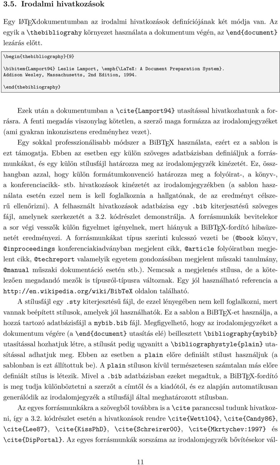 \begin{thebibliography}{9} \bibitem{lamport94} Leslie Lamport, \emph{\latex: A Document Preparation System}. Addison Wesley, Massachusetts, 2nd Edition, 1994.