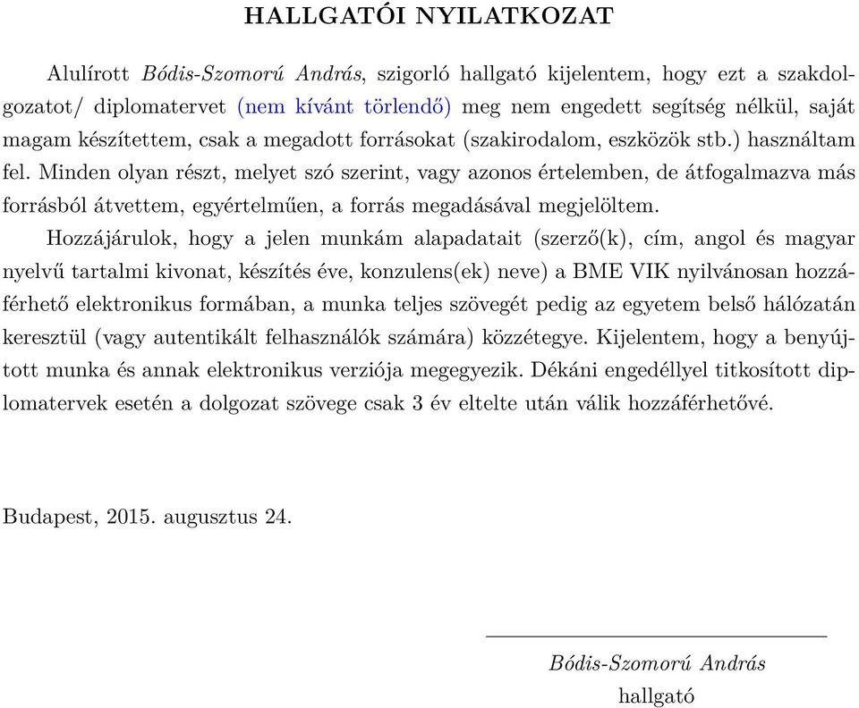 Minden olyan részt, melyet szó szerint, vagy azonos értelemben, de átfogalmazva más forrásból átvettem, egyértelműen, a forrás megadásával megjelöltem.