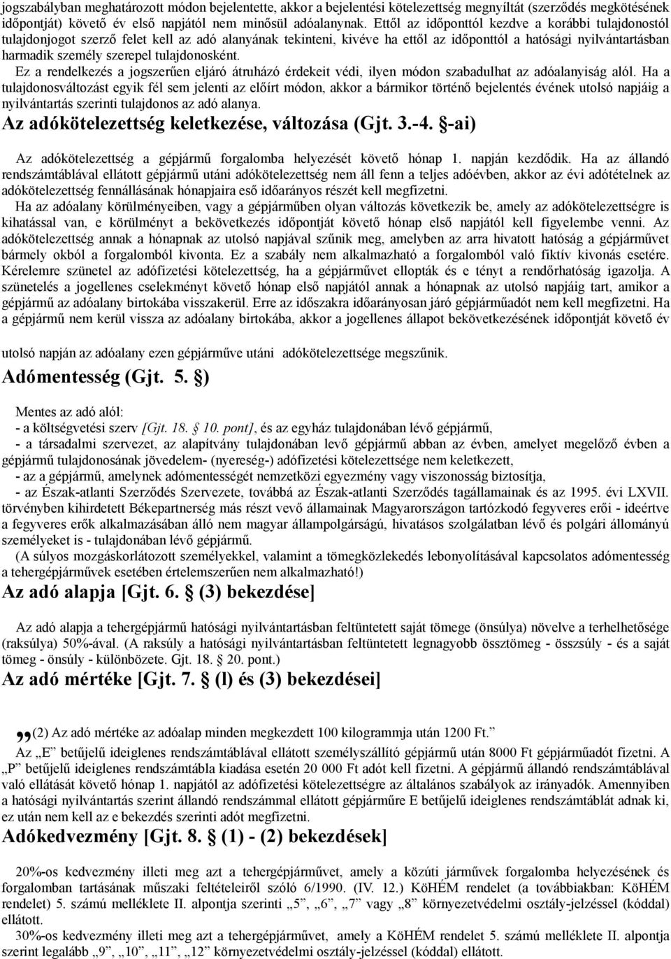 tulajdonosként. Ez a rendelkezés a jogszerűen eljáró átruházó érdekeit védi, ilyen módon szabadulhat az adóalanyiság alól.