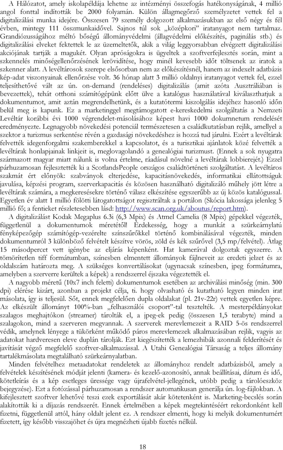 Sajnos túl sok középkori iratanyagot nem tartalmaz. Grandiózusságához méltó bőségű állományvédelmi (állagvédelmi előkészítés, paginálás stb.