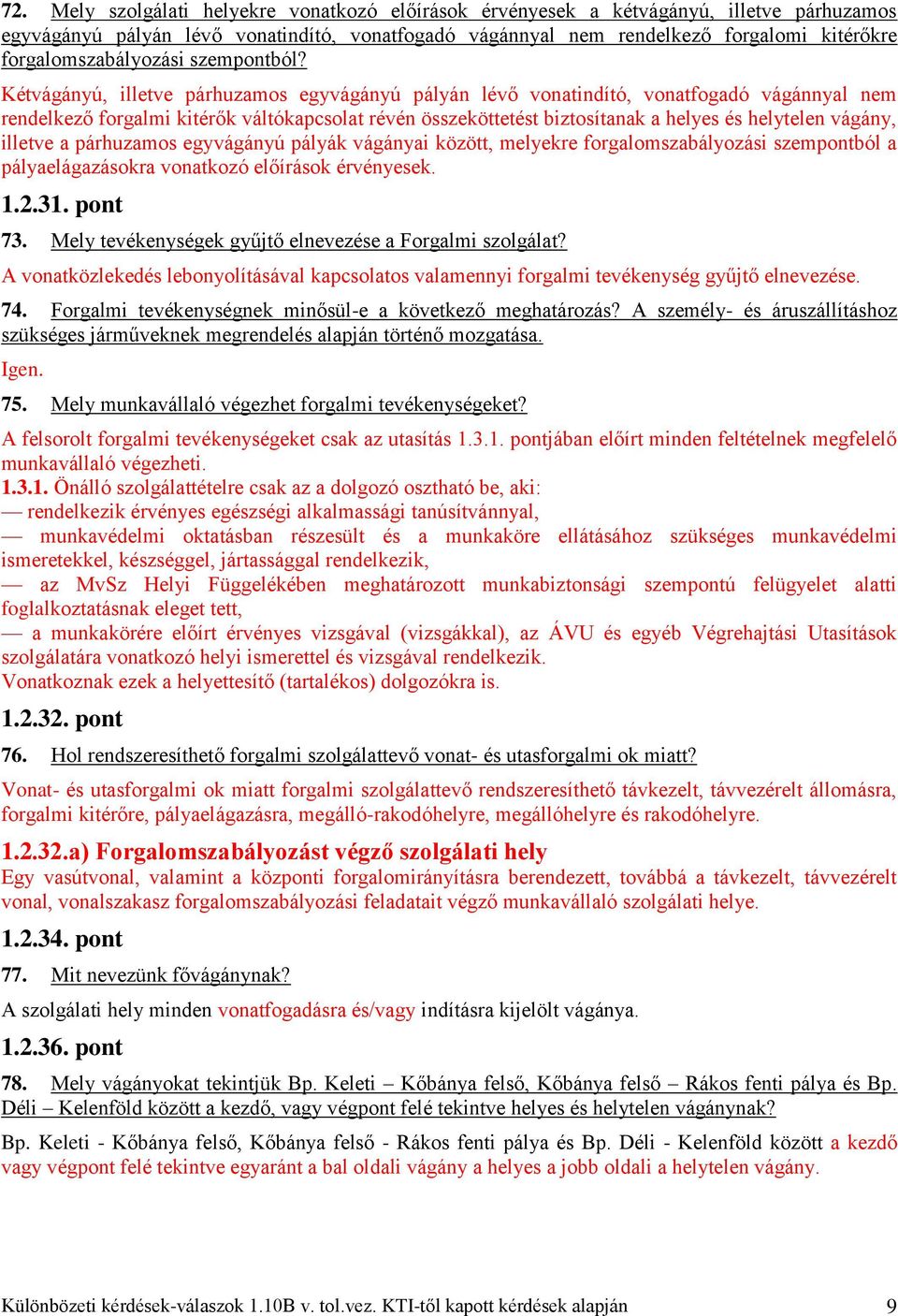 Kétvágányú, illetve párhuzamos egyvágányú pályán lévő vonatindító, vonatfogadó vágánnyal nem rendelkező forgalmi kitérők váltókapcsolat révén összeköttetést biztosítanak a helyes és helytelen vágány,