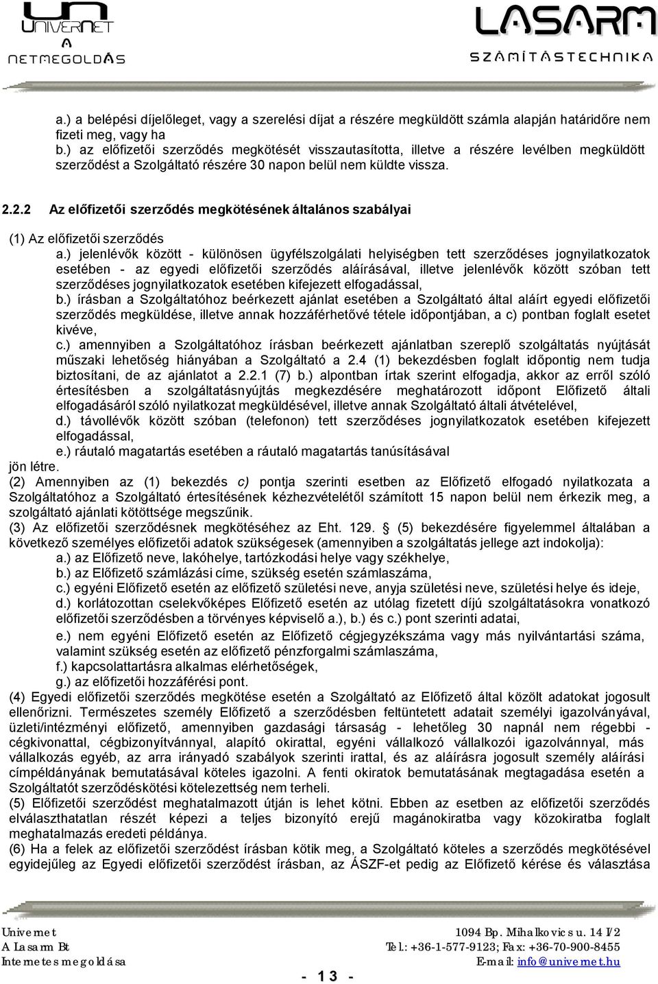 2.2 Az előfizetői szerződés megkötésének általános szabályai (1) Az előfizetői szerződés a.