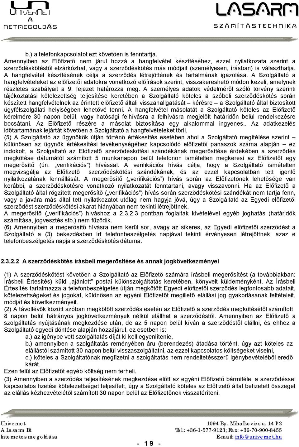 választhatja. A hangfelvétel készítésének célja a szerződés létrejöttének és tartalmának igazolása.