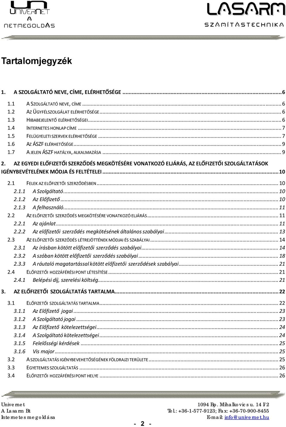 AZ EGYEDI ELŐFIZETŐI SZERZŐDÉS MEGKÖTÉSÉRE VONATKOZÓ ELJÁRÁS, AZ ELŐFIZETŐI SZOLGÁLTATÁSOK IGÉNYBEVÉTELÉNEK MÓDJA ÉS FELTÉTELEI... 10 2.1 FELEK AZ ELŐFIZETŐI SZERZŐDÉSBEN... 10 2.1.1 A Szolgáltató.