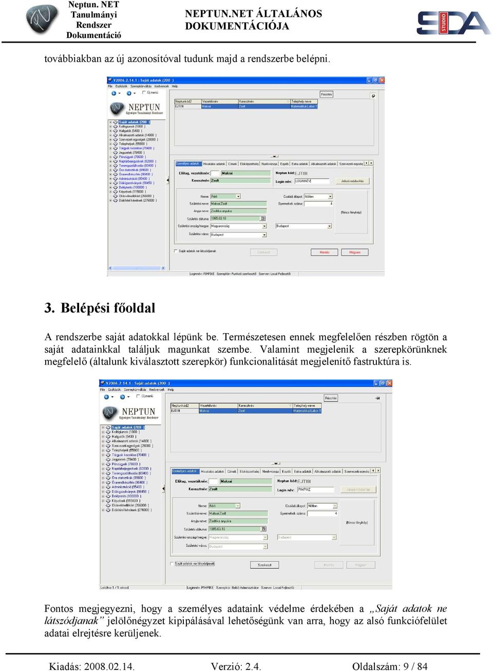 Valamint megjelenik a szerepkörünknek megfelelő (általunk kiválasztott szerepkör) funkcionalitását megjelenítő fastruktúra is.