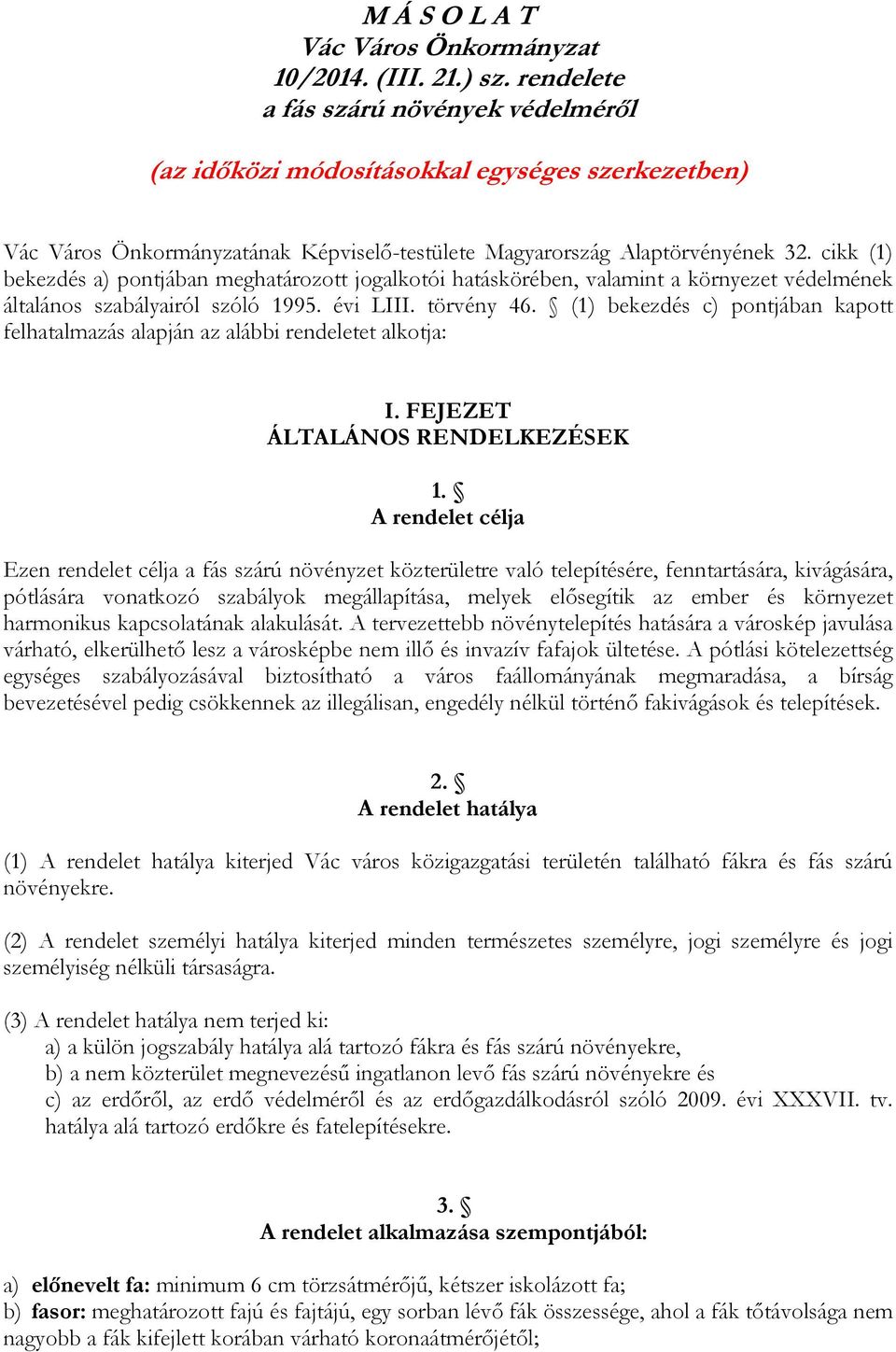 cikk (1) bekezdés a) pontjában meghatározott jogalkotói hatáskörében, valamint a környezet védelmének általános szabályairól szóló 1995. évi LIII. törvény 46.