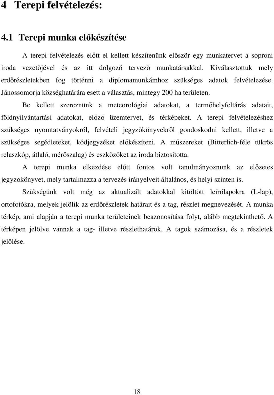 Be kellett szereznünk a meteorológiai adatokat, a termőhelyfeltárás adatait, földnyilvántartási adatokat, előző üzemtervet, és térképeket.