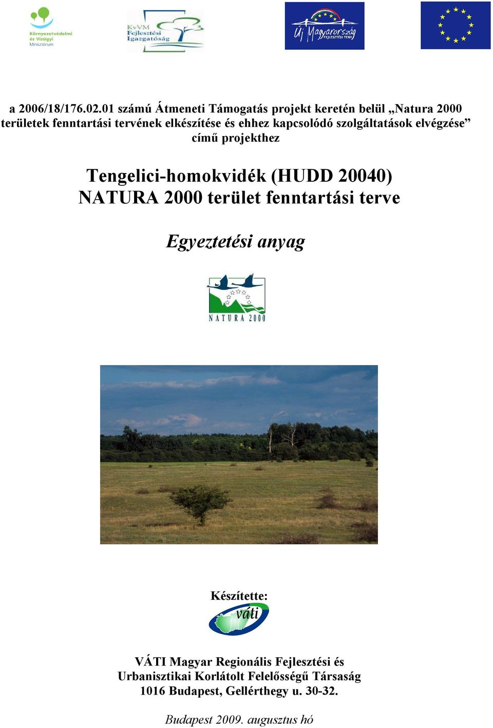 ehhez kapcsolódó szolgáltatások elvégzése című projekthez Tengelici-homokvidék (HUDD 20040) NATURA 2000