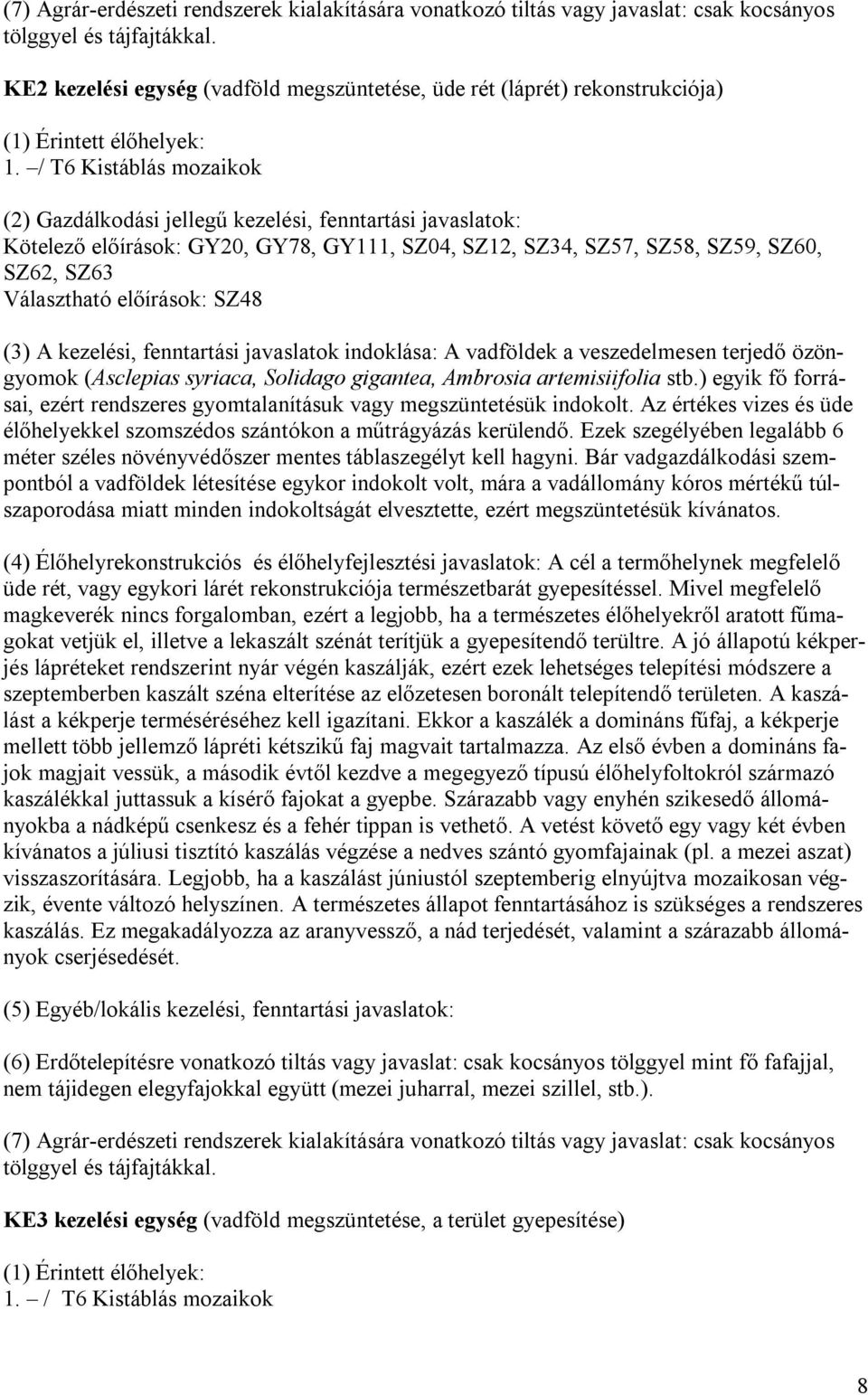 / T6 Kistáblás mozaikok (2) Gazdálkodási jellegű kezelési, fenntartási javaslatok: Kötelező előírások: GY20, GY78, GY111, SZ04, SZ12, SZ34, SZ57, SZ58, SZ59, SZ60, SZ62, SZ63 Választható előírások: