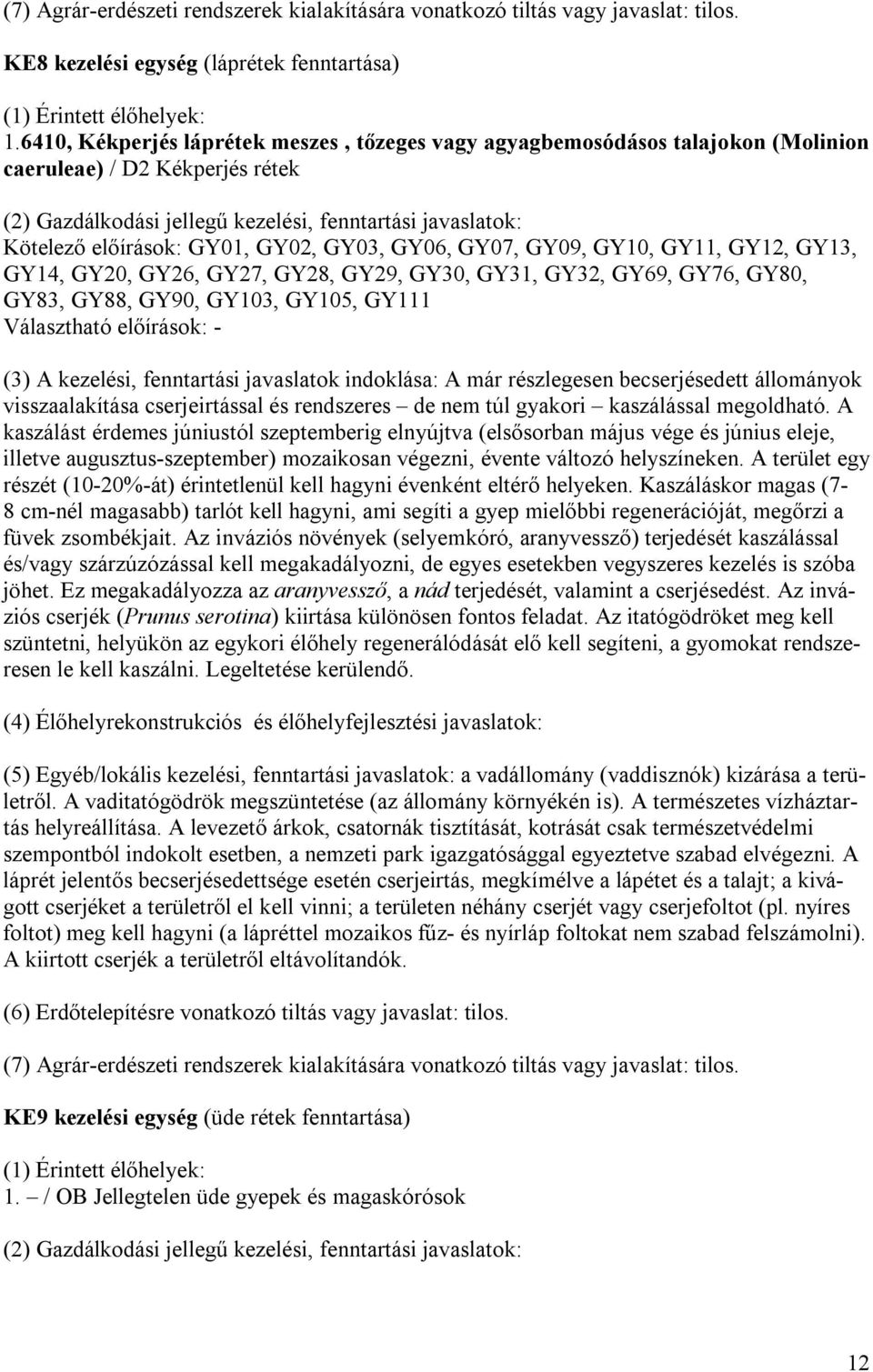 GY02, GY03, GY06, GY07, GY09, GY10, GY11, GY12, GY13, GY14, GY20, GY26, GY27, GY28, GY29, GY30, GY31, GY32, GY69, GY76, GY80, GY83, GY88, GY90, GY103, GY105, GY111 Választható előírások: - (3) A