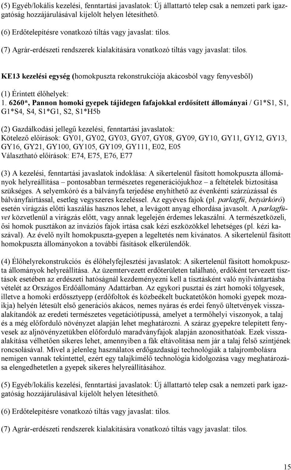 KE13 kezelési egység (homokpuszta rekonstrukciója akácosból vagy fenyvesből) (1) Érintett élőhelyek: 1.