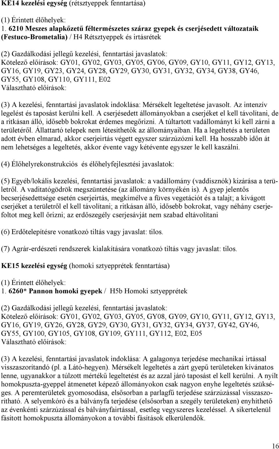 Kötelező előírások: GY01, GY02, GY03, GY05, GY06, GY09, GY10, GY11, GY12, GY13, GY16, GY19, GY23, GY24, GY28, GY29, GY30, GY31, GY32, GY34, GY38, GY46, GY55, GY108, GY110, GY111, E02 Választható
