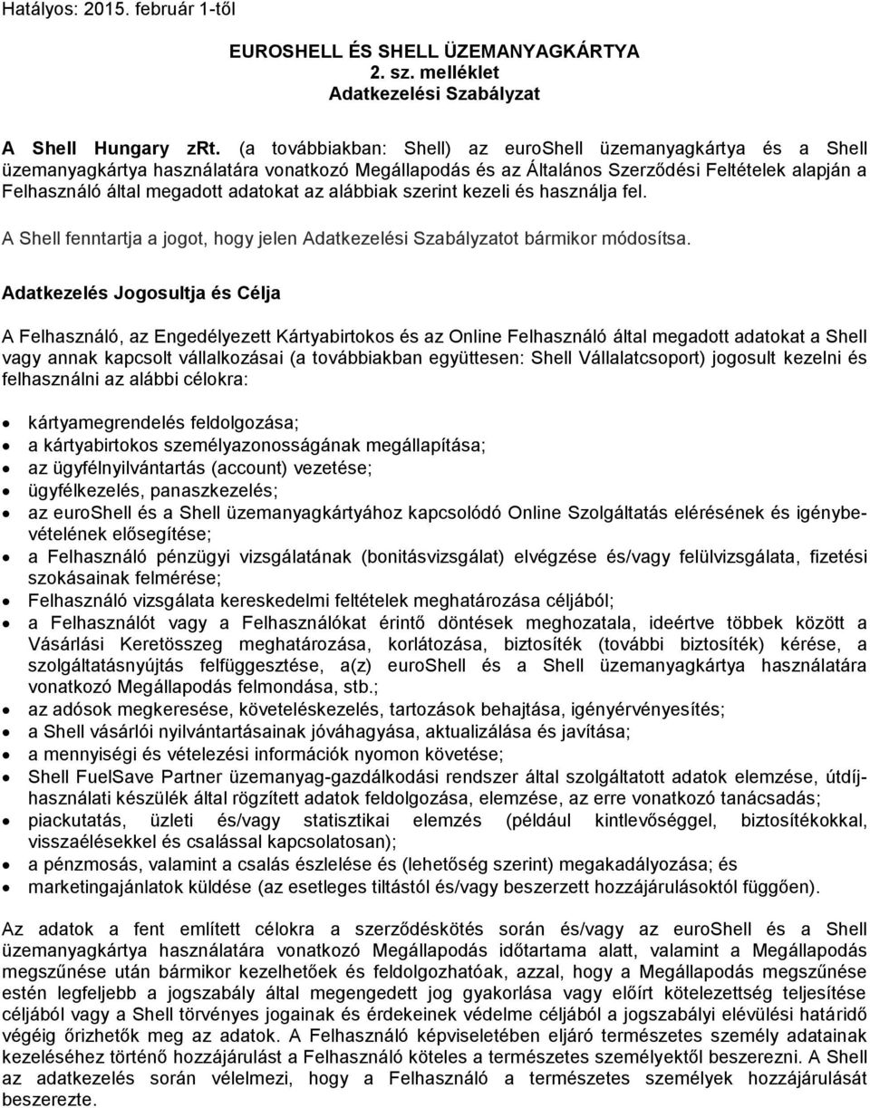az alábbiak szerint kezeli és használja fel. A Shell fenntartja a jogot, hogy jelen Adatkezelési Szabályzatot bármikor módosítsa.