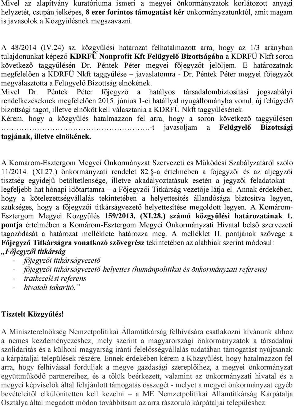 közgyűlési határozat felhatalmazott arra, hogy az 1/3 arányban tulajdonunkat képező KDRFÜ Nonprofit Kft Felügyelő Bizottságába a KDRFÜ Nkft soron következő taggyűlésén Dr.