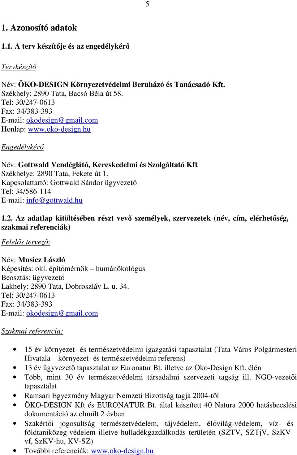 Kapcsolattartó: Gottwald Sándor ügyvezető Tel: 34/586-114 E-mail: info@gottwald.hu 1.2.