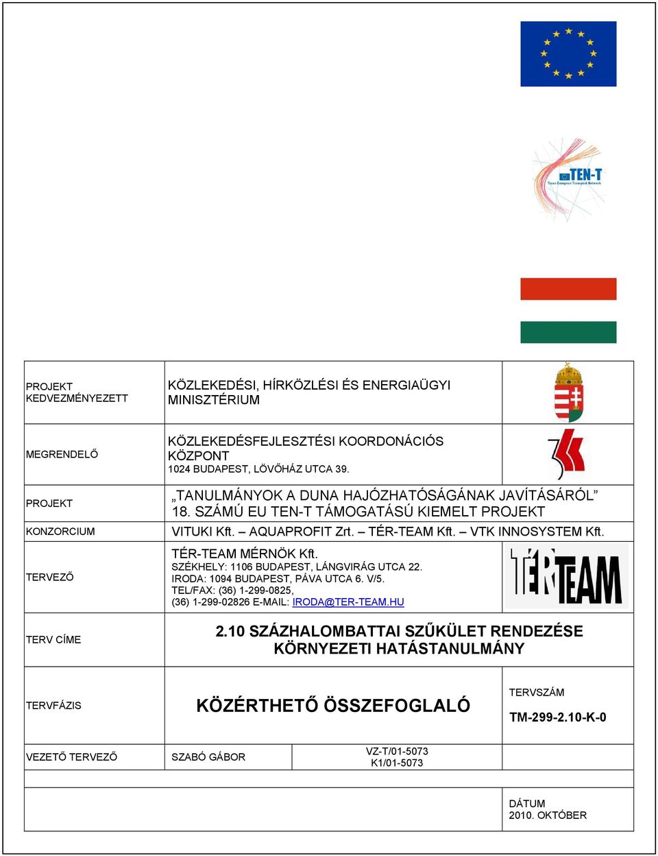 VTK INNOSYSTEM Kft. TÉR-TEAM MÉRNÖK Kft. SZÉKHELY: 1106 BUDAPEST, LÁNGVIRÁG UTCA 22. IRODA: 1094 BUDAPEST, PÁVA UTCA 6. V/5.