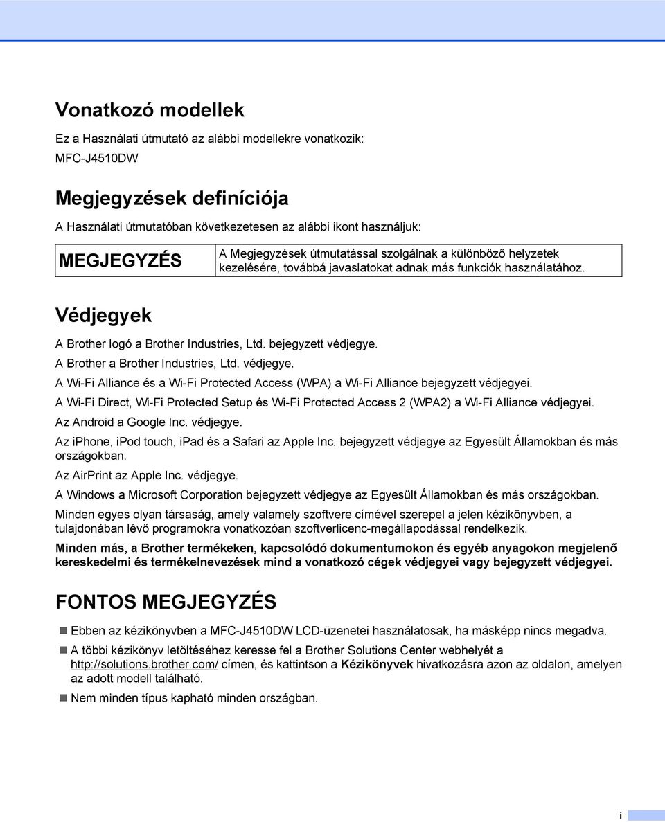 A Brother a Brother Industries, Ltd. védjegye. A Wi-Fi Alliance és a Wi-Fi Protected Access (WPA) a Wi-Fi Alliance bejegyzett védjegyei.