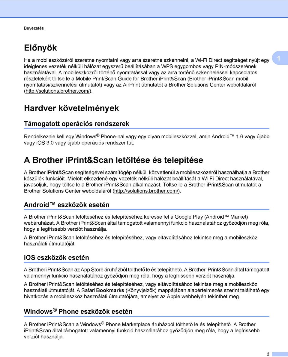 A mobileszközről történő nyomtatással vagy az arra történő szkenneléssel kapcsolatos részletekért töltse le a Mobile Print/Scan Guide for Brother iprint&scan (Brother iprint&scan mobil