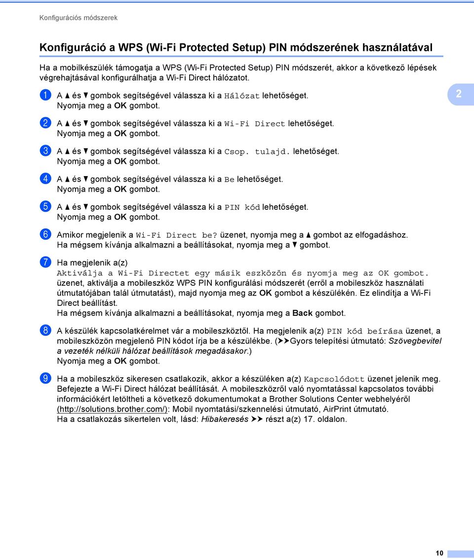 c A a és b gombok segítségével válassza ki a Csop. tulajd. lehetőséget. d A a és b gombok segítségével válassza ki a Be lehetőséget. e A a és b gombok segítségével válassza ki a PIN kód lehetőséget.