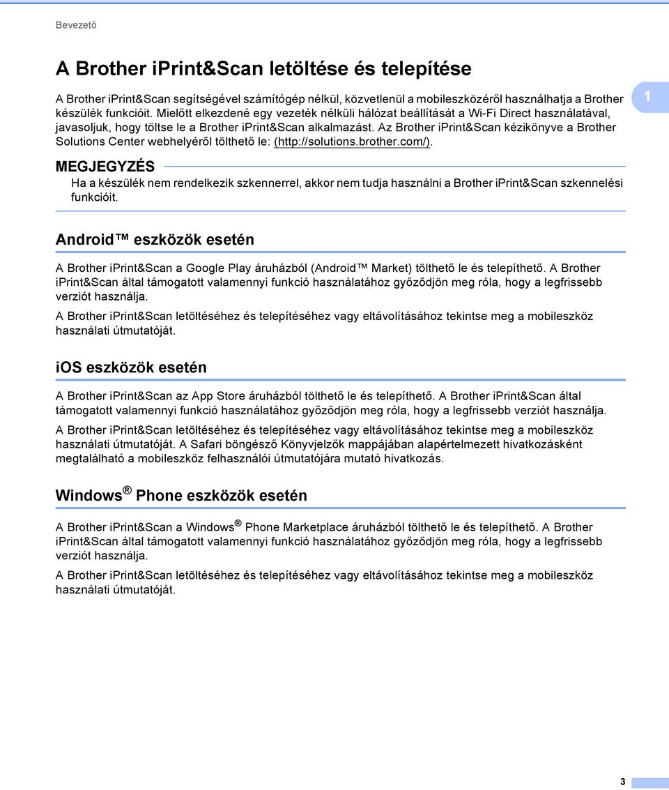 Az Brother iprint&scan kézikönyve a Brother Solutions Center webhelyéről tölthető le: (http://solutions.brother.com/).