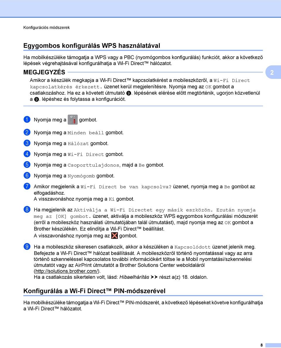 Nyomja meg az OK gombot a csatlakozáshoz. Ha ez a követett útmutató i. lépésének elérése előtt megtörténik, ugorjon közvetlenül a i. lépéshez és folytassa a konfigurációt. a Nyomja meg a gombot.