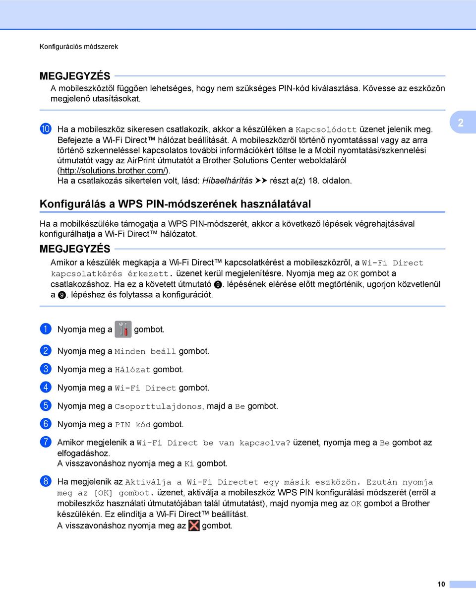 A mobileszközről történő nyomtatással vagy az arra történő szkenneléssel kapcsolatos további információkért töltse le a Mobil nyomtatási/szkennelési útmutatót vagy az AirPrint útmutatót a Brother