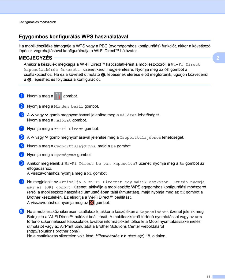 Nyomja meg az OK gombot a csatlakozáshoz. Ha ez a követett útmutató j. lépésének elérése előtt megtörténik, ugorjon közvetlenül a j. lépéshez és folytassa a konfigurációt. a Nyomja meg a gombot.