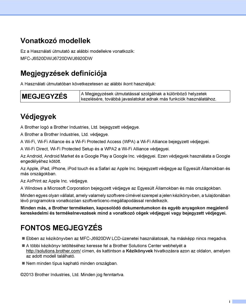 A Brother a Brother Industries, Ltd. védjegye. A Wi-Fi, Wi-Fi Alliance és a Wi-Fi Protected Access (WPA) a Wi-Fi Alliance bejegyzett védjegyei.