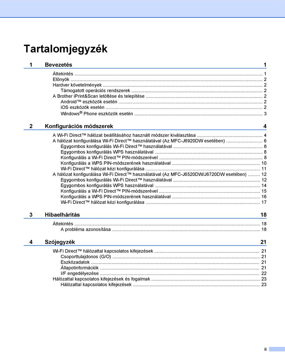 .. 4 A hálózat konfigurálása Wi-Fi Direct használatával (Az MFC-J690DW esetében)... 6 Egygombos konfigurálás Wi-Fi Direct használatával... 6 Egygombos konfigurálás WPS használatával.