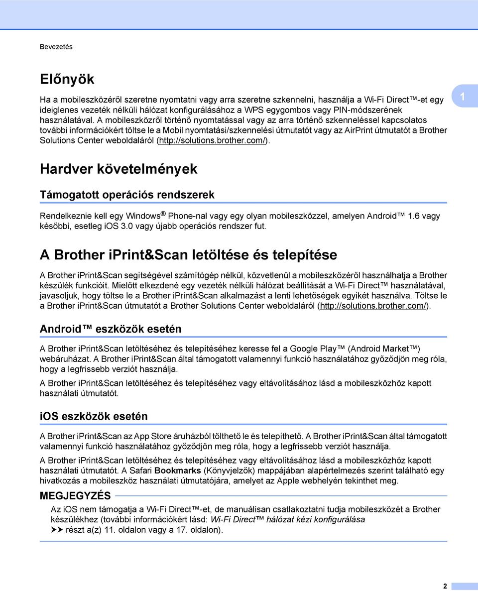 A mobileszközről történő nyomtatással vagy az arra történő szkenneléssel kapcsolatos további információkért töltse le a Mobil nyomtatási/szkennelési útmutatót vagy az AirPrint útmutatót a Brother