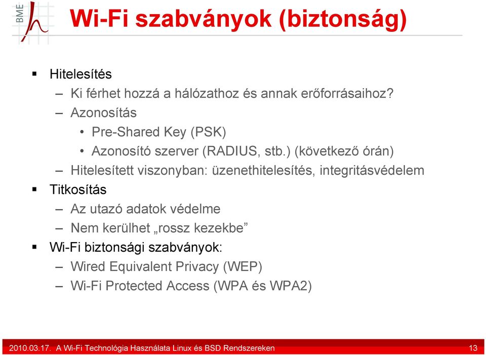 ) (következő órán) Hitelesített viszonyban: üzenethitelesítés, integritásvédelem Titkosítás Az utazó adatok védelme