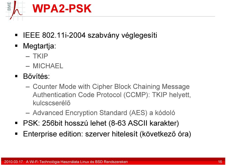 Message Authentication Code Protocol (CCMP): TKIP helyett, kulcscserélő Advanced Encryption Standard