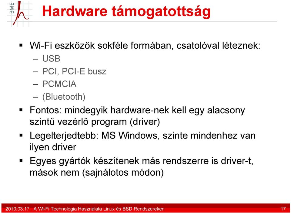 Legelterjedtebb: MS Windows, szinte mindenhez van ilyen driver Egyes gyártók készítenek más rendszerre