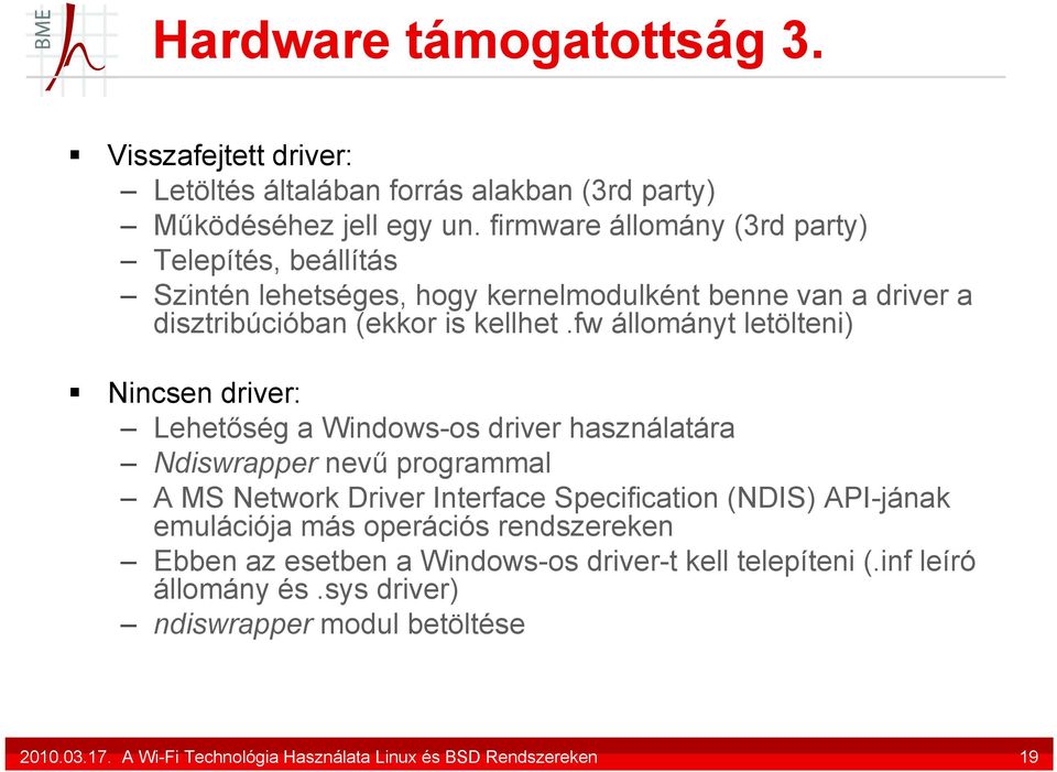 fw állományt letölteni) Nincsen driver: Lehetőség a Windows-os driver használatára Ndiswrapper nevű programmal A MS Network Driver Interface Specification (NDIS)