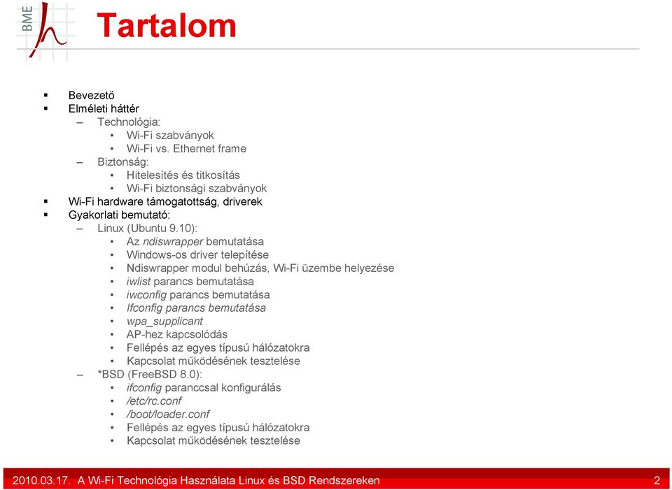 10): Az ndiswrapper bemutatása Windows-os driver telepítése Ndiswrapper modul behúzás, Wi-Fi üzembe helyezése iwlist parancs bemutatása iwconfig parancs bemutatása Ifconfig parancs