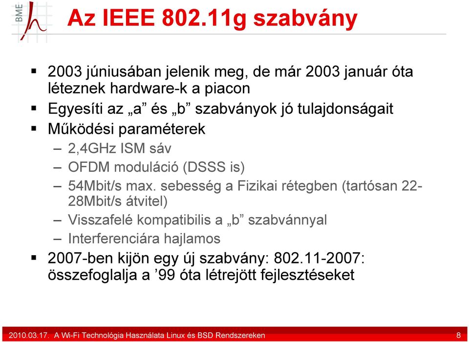 tulajdonságait Működési paraméterek 2,4GHz ISM sáv OFDM moduláció (DSSS is) 54Mbit/s max.