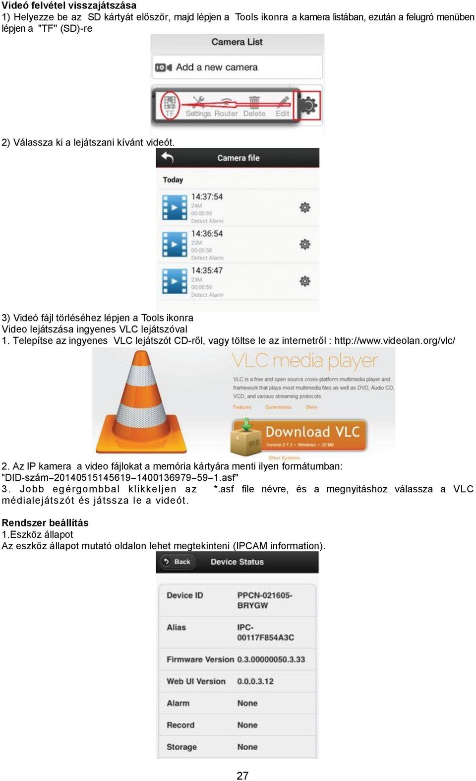 Telepítse az ingyenes VLC lejátszót CD-ről, vagy töltse le az internetről : http://www.videolan.org/vlc/ 2.