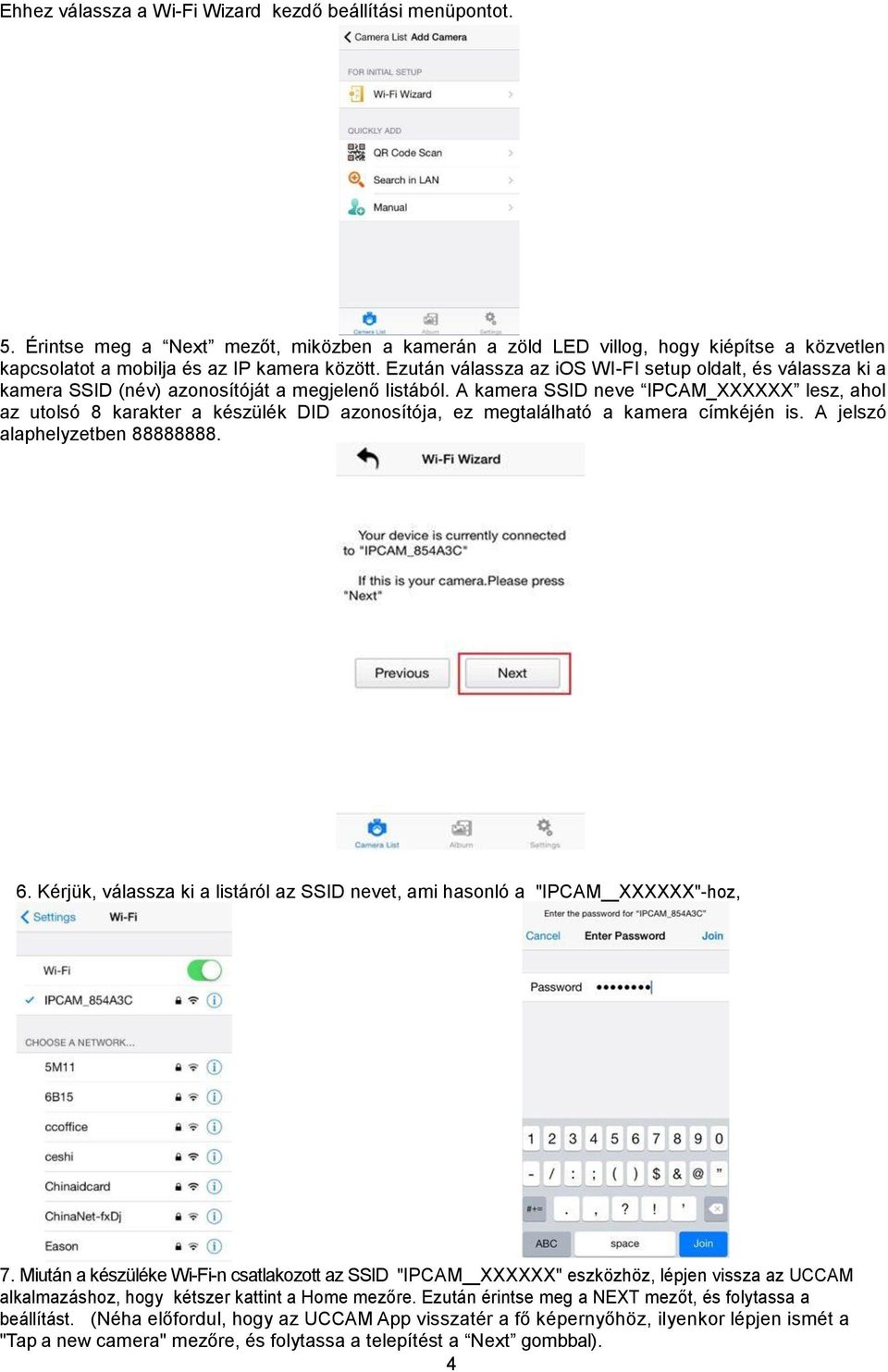 A kamera SSID neve IPCAM_XXXXXX lesz, ahol az utolsó 8 karakter a készülék DID azonosítója, ez megtalálható a kamera címkéjén is. A jelszó alaphelyzetben 88888888. 6.