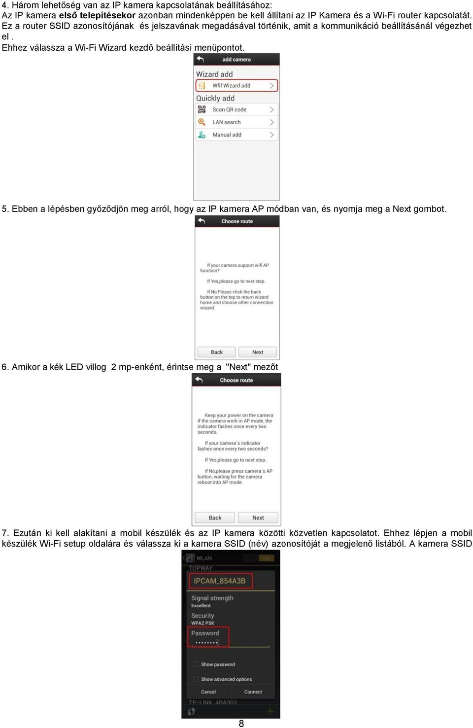 Ebben a lépésben győződjön meg arról, hogy az IP kamera AP módban van, és nyomja meg a Next gombot. 6. Amikor a kék LED villog 2 mp-enként, érintse meg a "Next" mezőt 7.