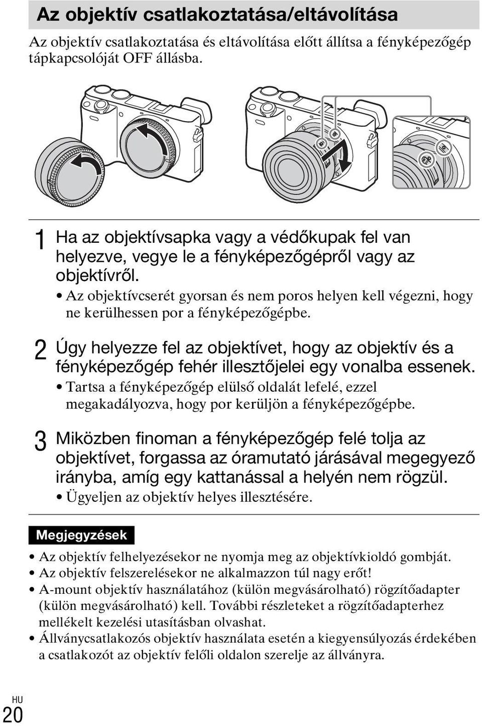 Az objektívcserét gyorsan és nem poros helyen kell végezni, hogy ne kerülhessen por a fényképezőgépbe.